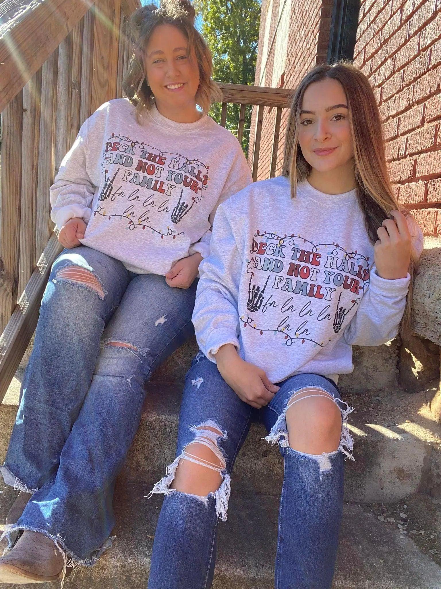 Deck The Halls and Not Your Family Sweatshirt - Sí Fashions